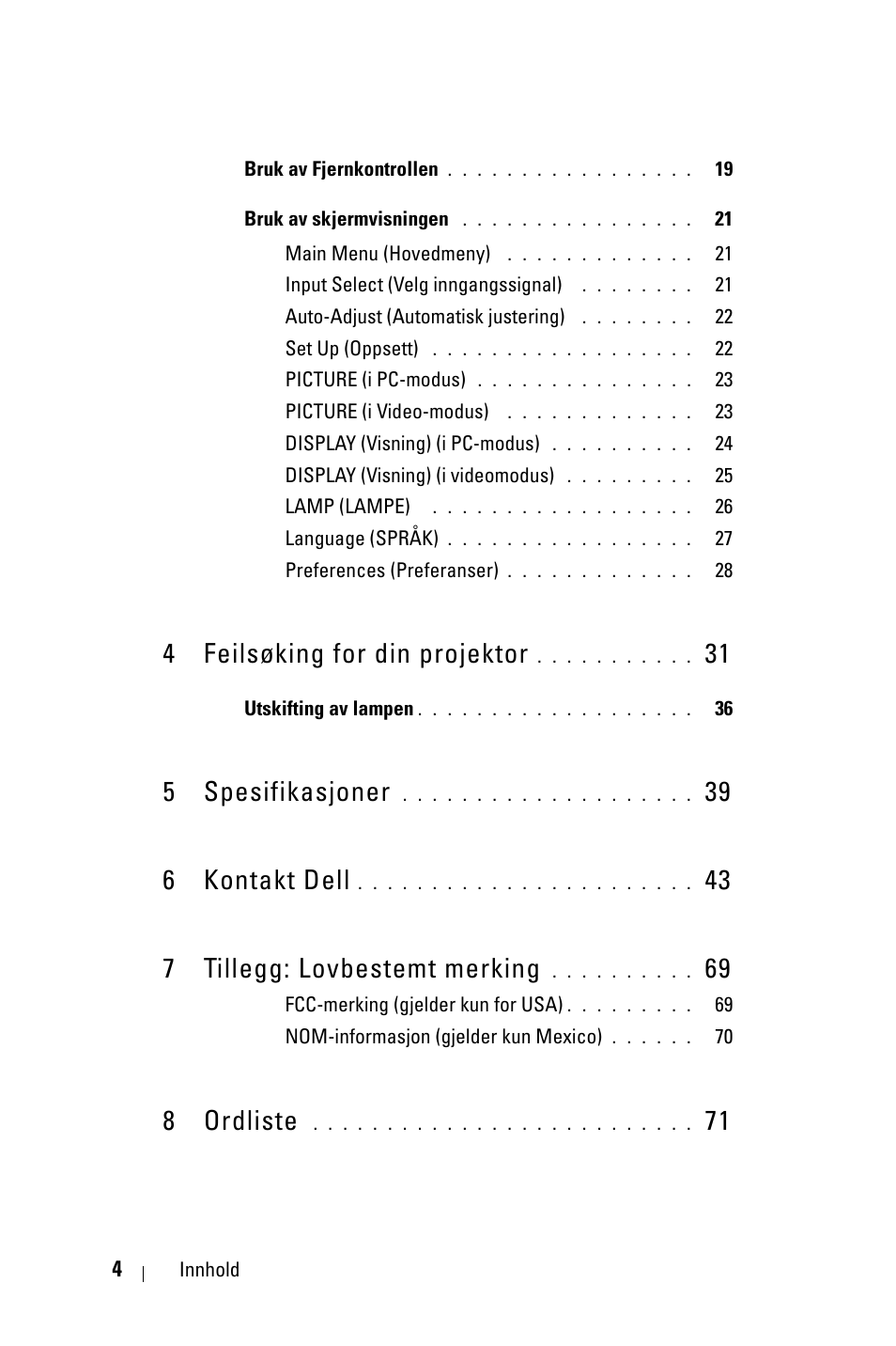 4 feilsøking for din projektor 31, 5 spesifikasjoner 39, 6 kontakt dell 43 | 7 tillegg: lovbestemt merking 69, 8 ordliste 71, 4 feilsøking for din projektor, 5 spesifikasjoner, 39 6 kontakt dell, 43 7 tillegg: lovbestemt merking, 8 ordliste | Dell 1800MP Projector User Manual | Page 781 / 1096