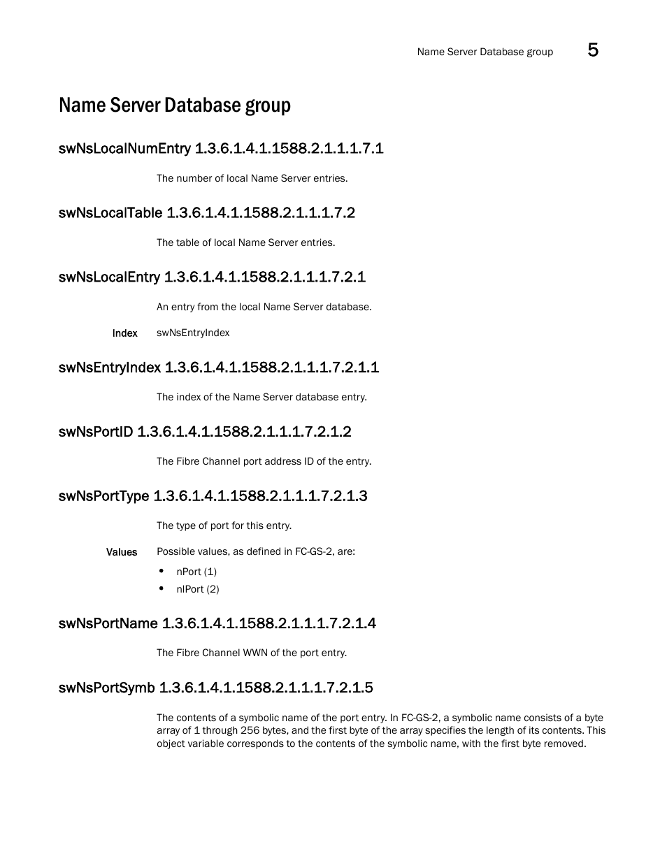 Name server database group, Swnslocalnumentry 1.3.6.1.4.1.1588.2.1.1.1.7.1, Swnslocaltable 1.3.6.1.4.1.1588.2.1.1.1.7.2 | Swnslocalentry 1.3.6.1.4.1.1588.2.1.1.1.7.2.1, Swnsentryindex 1.3.6.1.4.1.1588.2.1.1.1.7.2.1.1, Swnsportid 1.3.6.1.4.1.1588.2.1.1.1.7.2.1.2, Swnsporttype 1.3.6.1.4.1.1588.2.1.1.1.7.2.1.3, Swnsportname 1.3.6.1.4.1.1588.2.1.1.1.7.2.1.4, Swnsportsymb 1.3.6.1.4.1.1588.2.1.1.1.7.2.1.5 | Dell POWEREDGE M1000E User Manual | Page 199 / 382