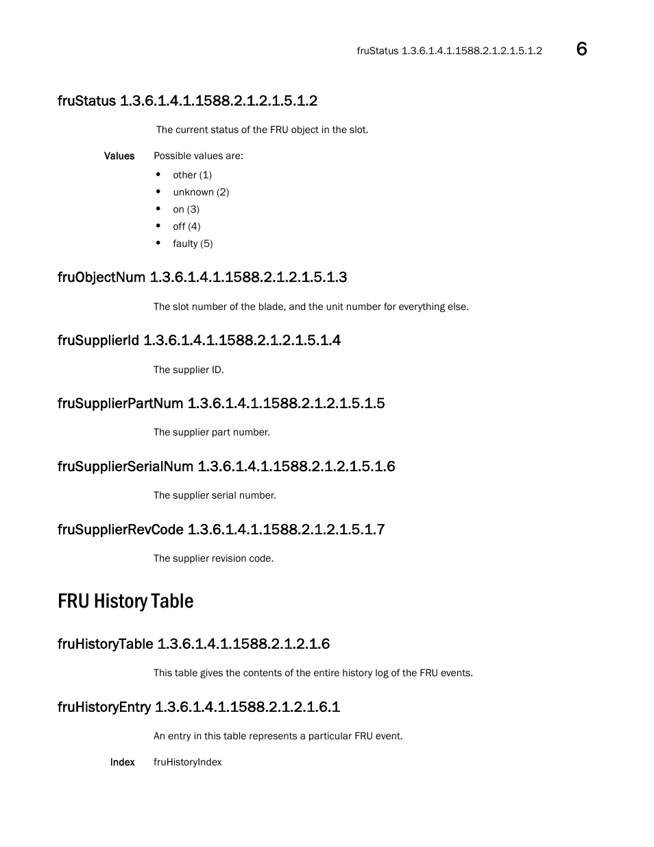 Fru history table, Frustatus 1.3.6.1.4.1.1588.2.1.2.1.5.1.2, Fruobjectnum 1.3.6.1.4.1.1588.2.1.2.1.5.1.3 | Frusupplierid 1.3.6.1.4.1.1588.2.1.2.1.5.1.4, Frusupplierpartnum 1.3.6.1.4.1.1588.2.1.2.1.5.1.5, Frusupplierrevcode 1.3.6.1.4.1.1588.2.1.2.1.5.1.7, Fruhistorytable 1.3.6.1.4.1.1588.2.1.2.1.6, Fruhistoryentry 1.3.6.1.4.1.1588.2.1.2.1.6.1 | Dell POWEREDGE M1000E User Manual | Page 229 / 382