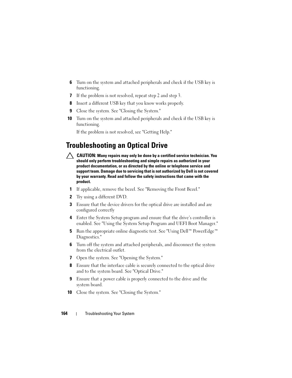 9 close the system. see "closing the system, Troubleshooting an optical drive, 2 try using a different dvd | 7 open the system. see "opening the system, 10 close the system. see "closing the system, Troubleshooting an optical, Roubleshooting an optical drive," or | Dell POWEREDGE R710 User Manual | Page 164 / 208