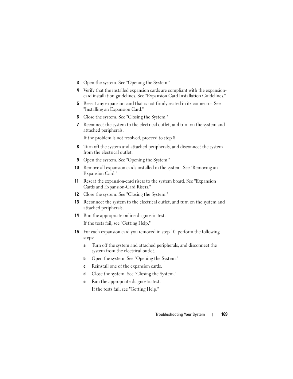 3 open the system. see "opening the system, 6 close the system. see "closing the system, 9 open the system. see "opening the system | 12 close the system. see "closing the system, 14 run the appropriate online diagnostic test, B open the system. see "opening the system, C reinstall one of the expansion cards, D close the system. see "closing the system, E run the appropriate diagnostic test | Dell POWEREDGE R710 User Manual | Page 169 / 208