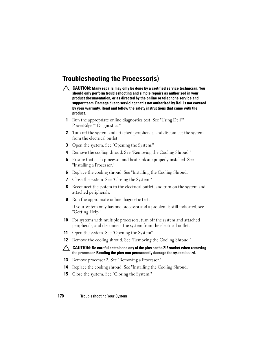 Troubleshooting the processor(s), 3 open the system. see "opening the system, 7 close the system. see "closing the system | 9 run the appropriate online diagnostic test, 11 open the system. see "opening the system, 13 remove processor 2. see "removing a processor, 15 close the system. see "closing the system, See "troubleshooting the processor(s), Troubleshooting the processor(s)" an | Dell POWEREDGE R710 User Manual | Page 170 / 208