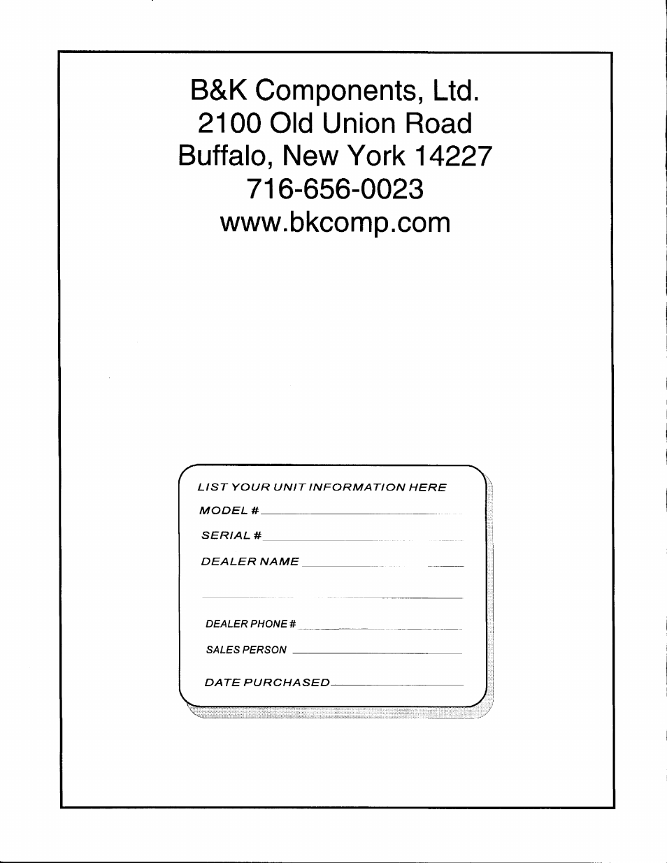 List your unit information here model # serial, Dealer name, Date purchased | Dealer phone # sales person | B&K TX4430 User Manual | Page 15 / 15