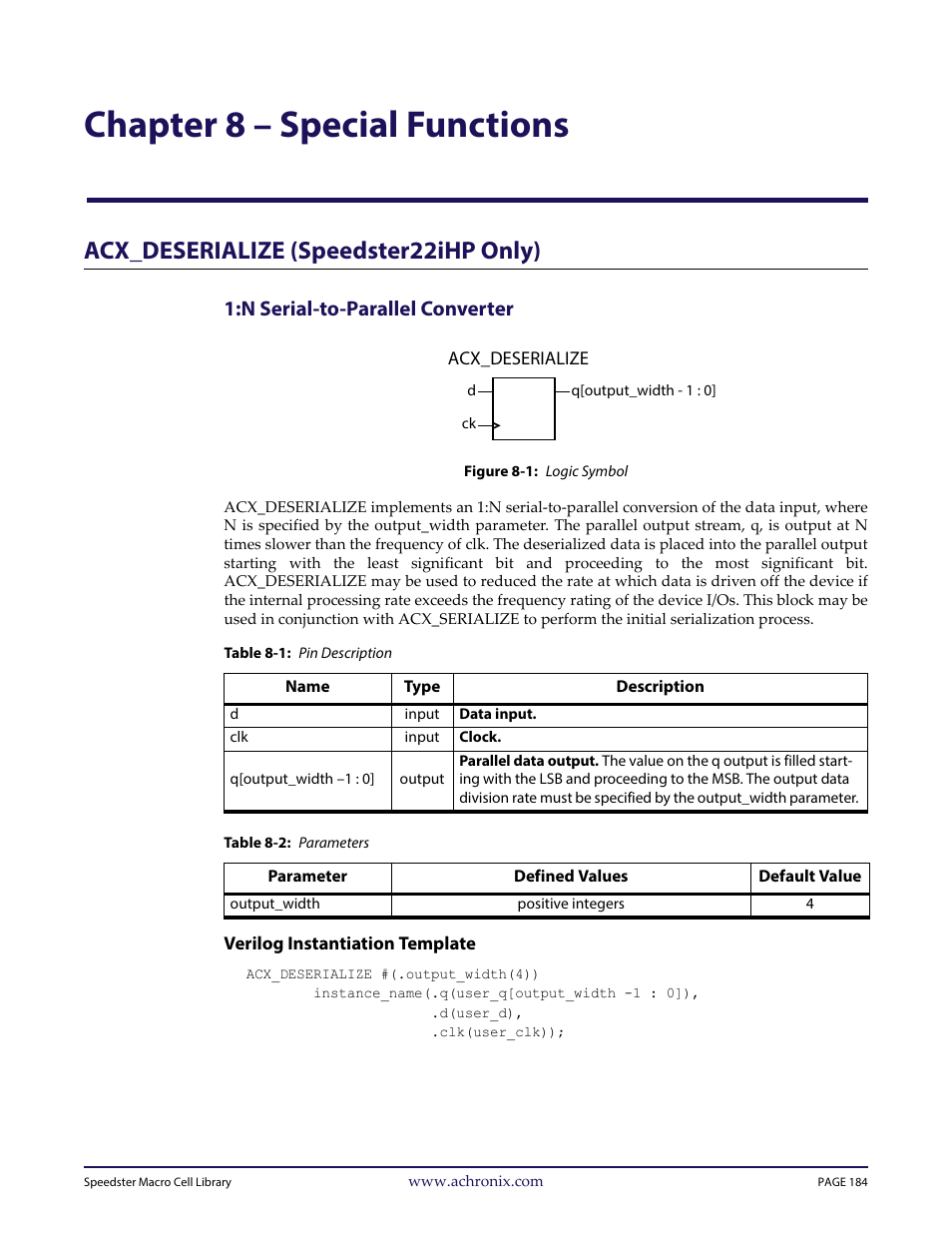 Chaptertitle - chapter 8 – special functions, Heading1 - acx_deserialize (speedster22ihp only), Heading2 - 1:n serial-to-parallel converter | Figure - figure 8-1: logic symbol, Table - table 8-1: pin description, Table - table 8-2: parameters, Heading3 - verilog instantiation template, Chapter 8 – “special functions, Chapter 8 – special functions, Acx_deserialize (speedster22ihp only) | Achronix Speedster22i User Macro Guide User Manual | Page 201 / 224