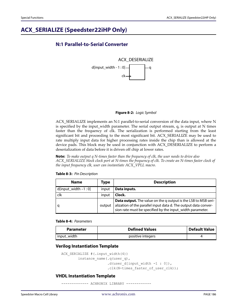 Heading1 - acx_serialize (speedster22ihp only), Heading2 - n:1 parallel-to-serial converter, Figure - figure 8-2: logic symbol | Table - table 8-3: pin description, Table - table 8-4: parameters, Heading3 - verilog instantiation template, Heading3 - vhdl instantiation template, Acx_serialize (speedster22ihp only), N:1 parallel-to-serial converter | Achronix Speedster22i User Macro Guide User Manual | Page 203 / 224