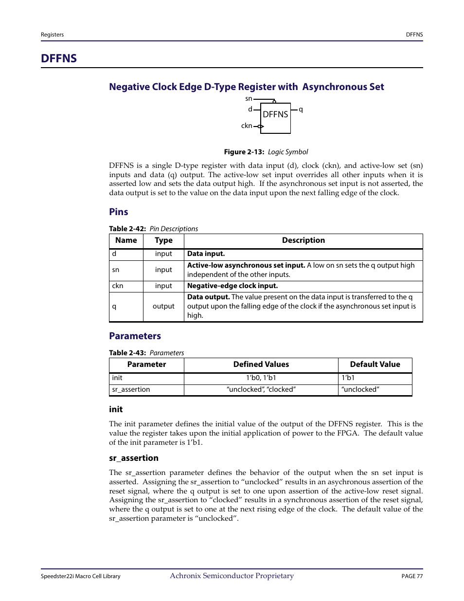 Heading1 - dffns, Figure - figure 2-13: logic symbol, Heading2 - pins | Table - table 2-42: pin descriptions, Heading2 - parameters, Table - table 2-43: parameters, Heading3 - init, Heading3 - sr_assertion, Dffns, Pins | Achronix Speedster22i User Macro Guide User Manual | Page 93 / 224