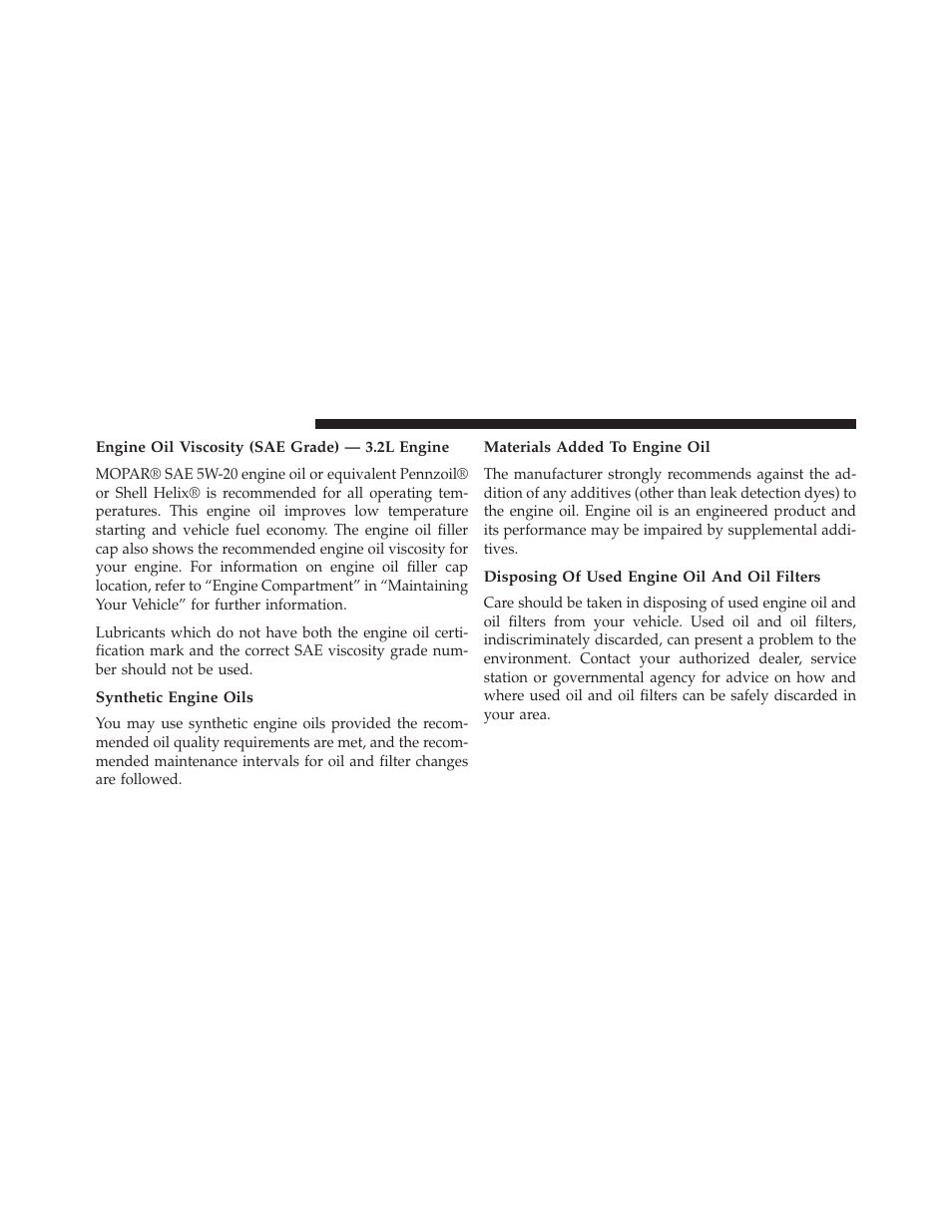 Engine oil viscosity (sae grade) — 3.2l engine, Synthetic engine oils, Materials added to engine oil | Disposing of used engine oil and oil filters | Jeep 2014 Cherokee - Owner Manual User Manual | Page 604 / 690