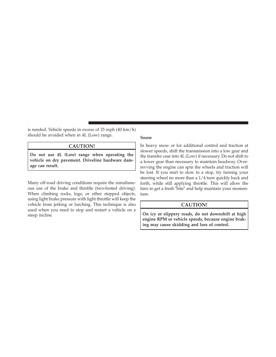 Simultaneous brake and throttle operation, Driving in snow, mud and sand, Snow | Jeep 2014 Wrangler - Owner Manual User Manual | Page 452 / 678