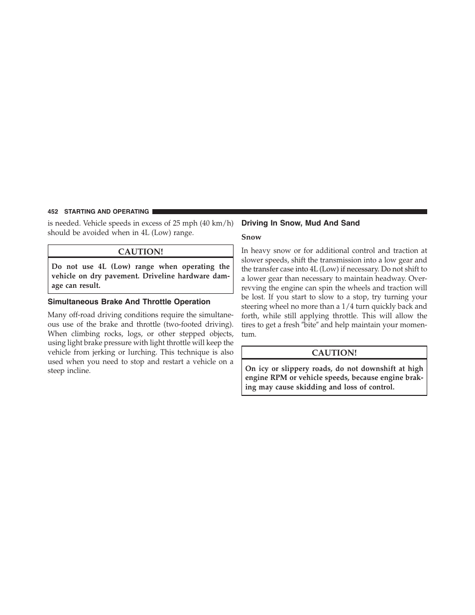 Simultaneous brake and throttle operation, Driving in snow, mud and sand, Snow | Jeep 2015 Wrangler - Owner Manual User Manual | Page 454 / 695
