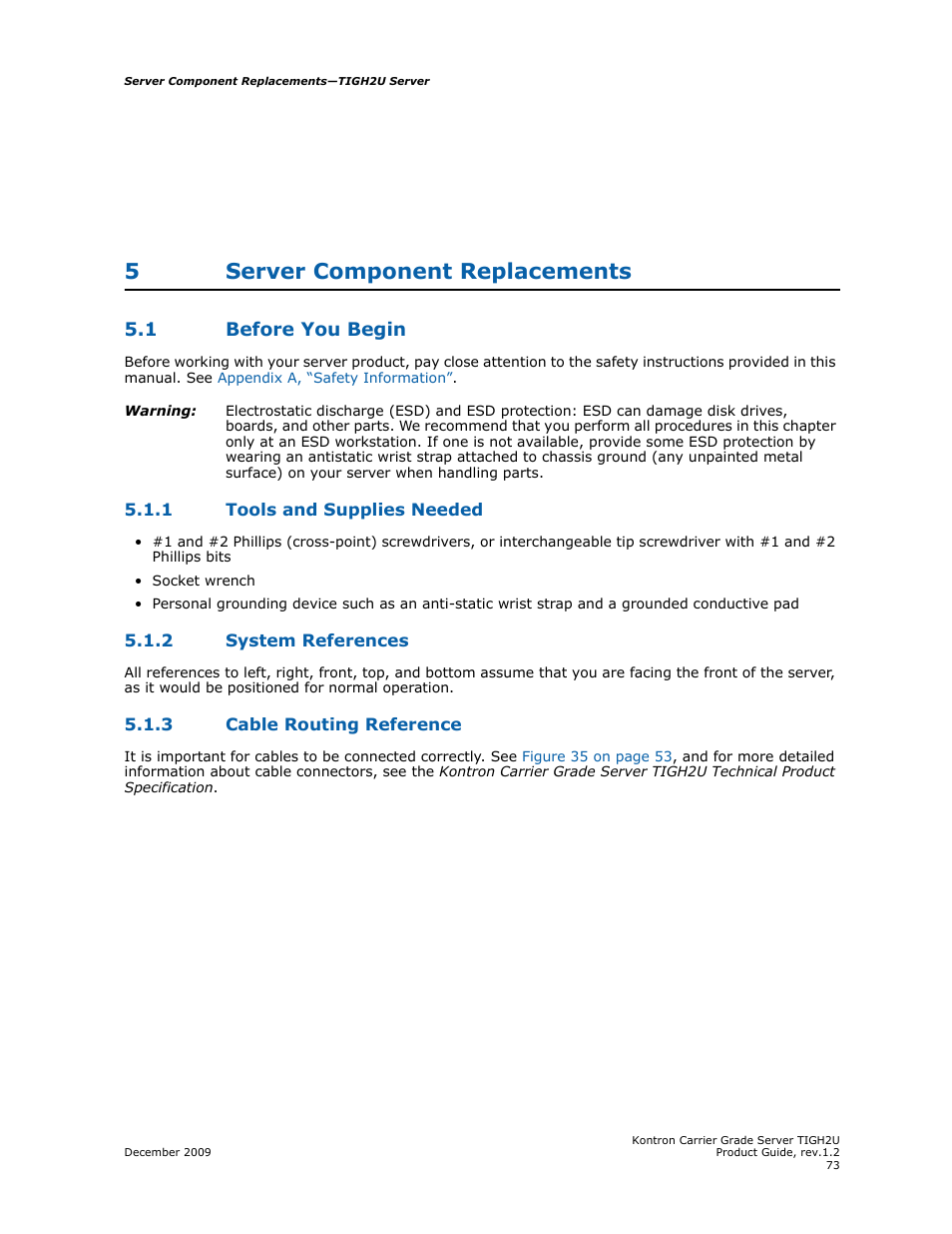 5 server component replacements, 1 before you begin, 1 tools and supplies needed | 2 system references, 3 cable routing reference, Server component replacements, Before you begin 5.1.1, Tools and supplies needed, System references, Cable routing reference | Kontron TIGH2U Carrier Grade Server User Manual | Page 73 / 132