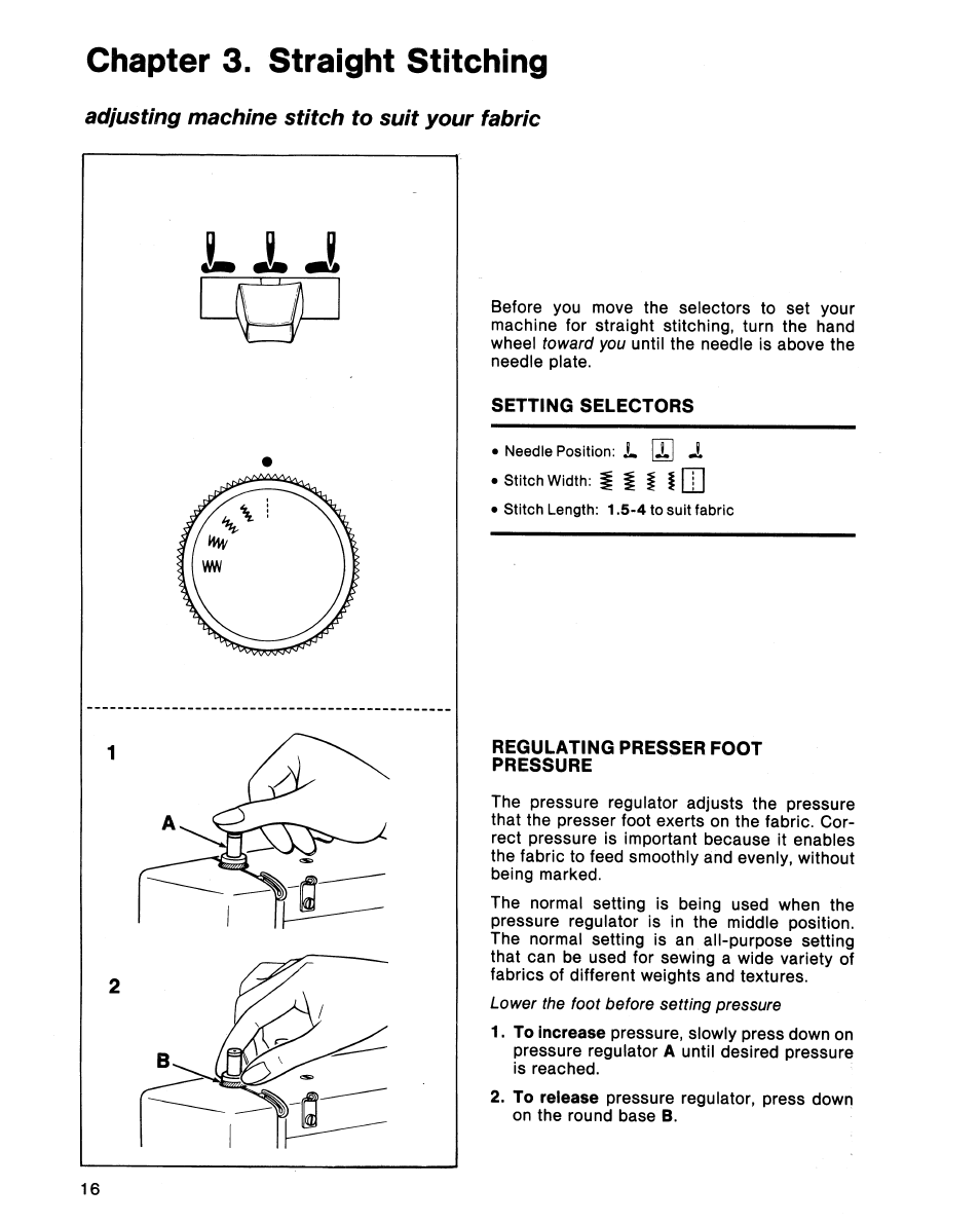 Chapter 3. straight stitching, Setting selectors, Regulating presser foot pressure | Adjusting machine stitch to suit your fabric | SINGER 5102 User Manual | Page 18 / 32