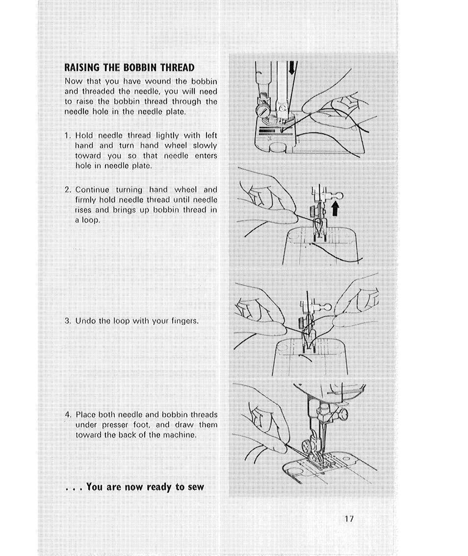 Raising the bobbin thread, You are now ready to sew | SINGER 514 User Manual | Page 19 / 70
