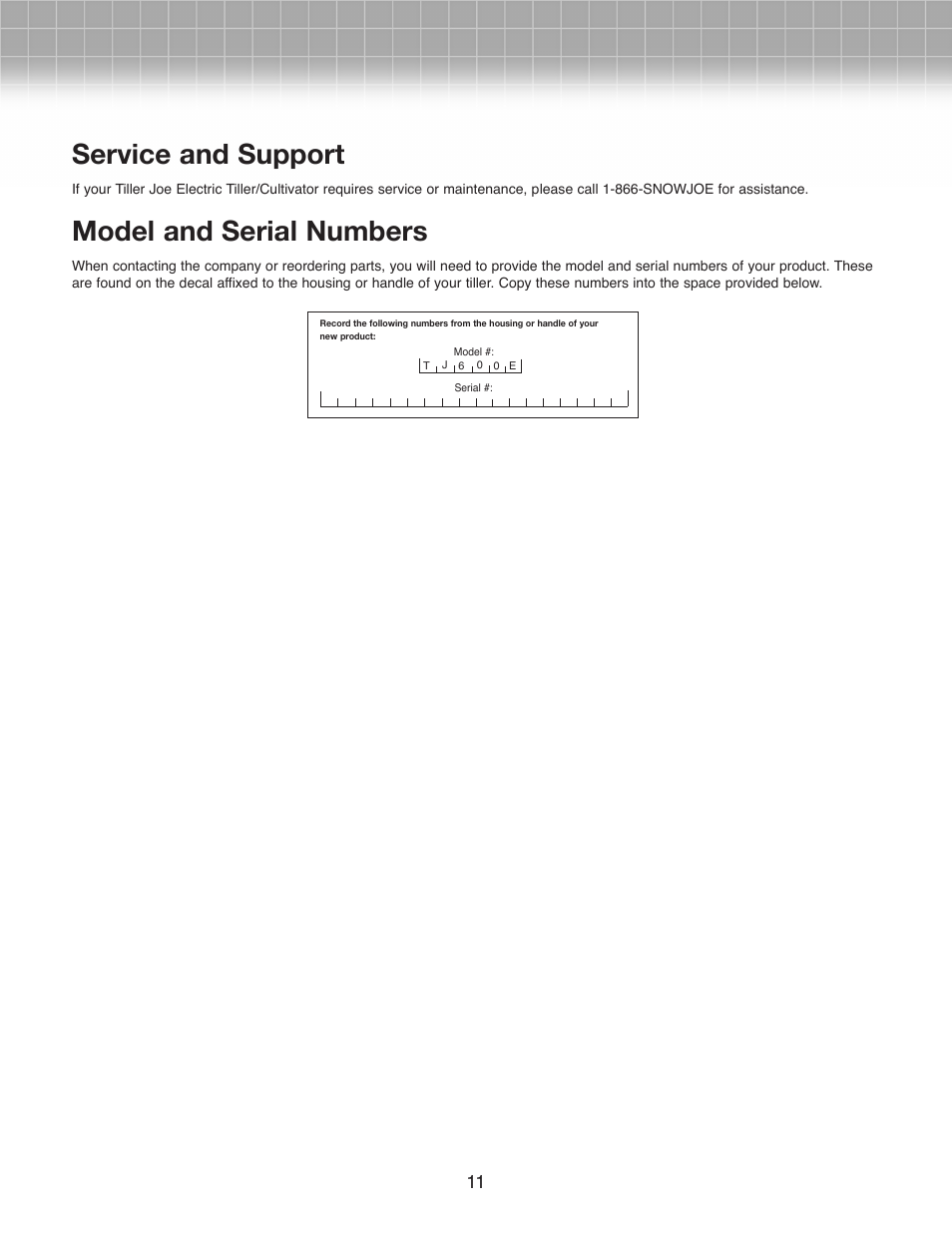 Service and support, Model and serial numbers | Snow Joe TJ600E Tiller Joe 6.5 AMP Electric Garden Tiller/Cultivator User Manual | Page 11 / 12