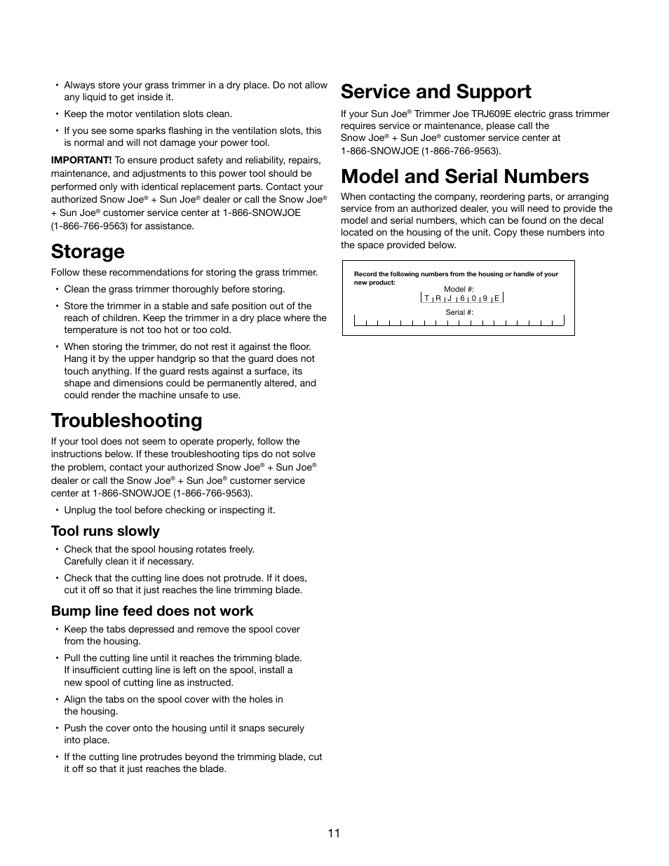 Storage, Troubleshooting, Service and support | Model and serial numbers, Tool runs slowly, Bump line feed does not work | Snow Joe TRJ609E Trimmer Joe 3-Amp 9.45-Inch Electric Grass Trimmer User Manual | Page 11 / 16