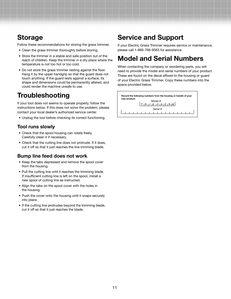 Storage, Troubleshooting, Service and support | Model and serial numbers, Tool runs slowly, Bump line feed does not work | Snow Joe TRJ609E-RM Trimmer Joe 3-Amp 9.45-Inch Electric Grass Trimmer User Manual | Page 11 / 12