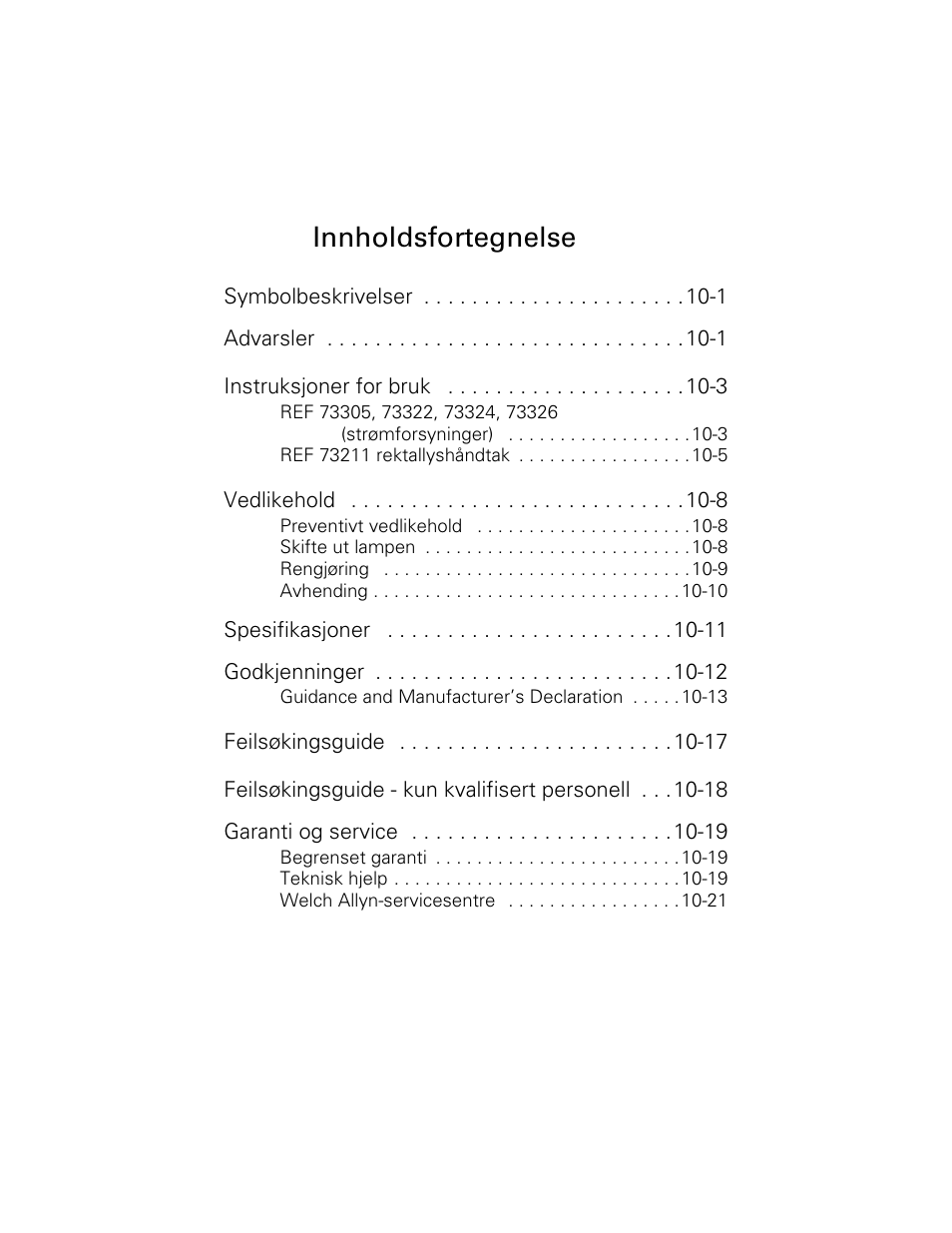 Symbolbeskrivelser 10-1, Advarsler 10-1, Instruksjoner for bruk 10-3 | Vedlikehold 10-8, Spesifikasjoner 10-11, Godkjenninger 10-12, Feilsøkingsguide 10-17, Feilsøkingsguide - kun kvalifisert personell 10-18, Garanti og service 10-19, Innholdsfortegnelse | Welch Allyn 6V Power Supply, Rectal Light Handle - User Manual User Manual | Page 218 / 240