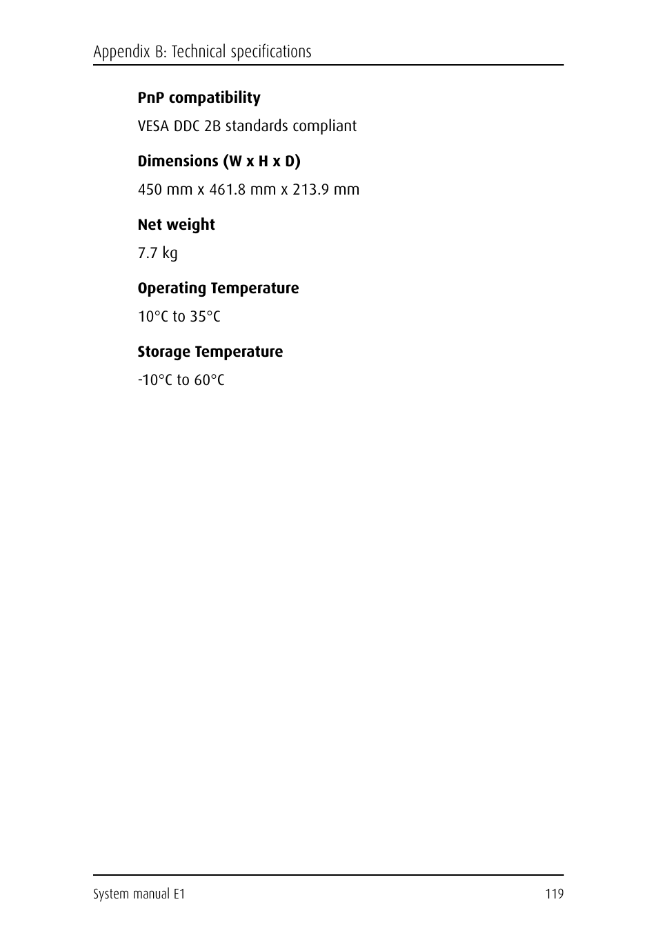 Pnp compatibility, Vesa ddc 2b standards compliant, Dimensions (w x h x d) | 450 mm x 461.8 mm x 213.9 mm, Net weight, 7 kg, Operating temperature, 10˚c to 35˚c, Storage temperature, 10˚c to 60˚c | Barco E1 User Manual | Page 118 / 124
