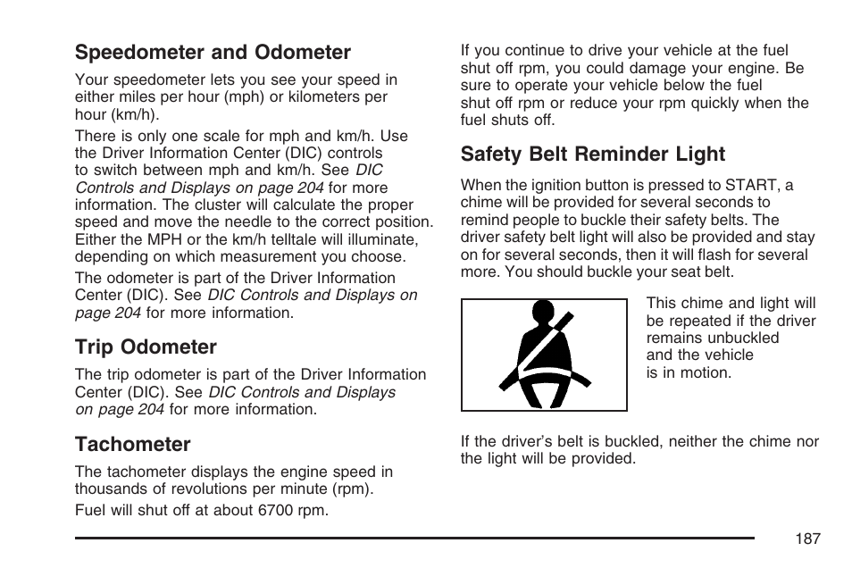 Speedometer and odometer, Trip odometer, Tachometer | Safety belt reminder light | Cadillac 2007 XLR User Manual | Page 187 / 512