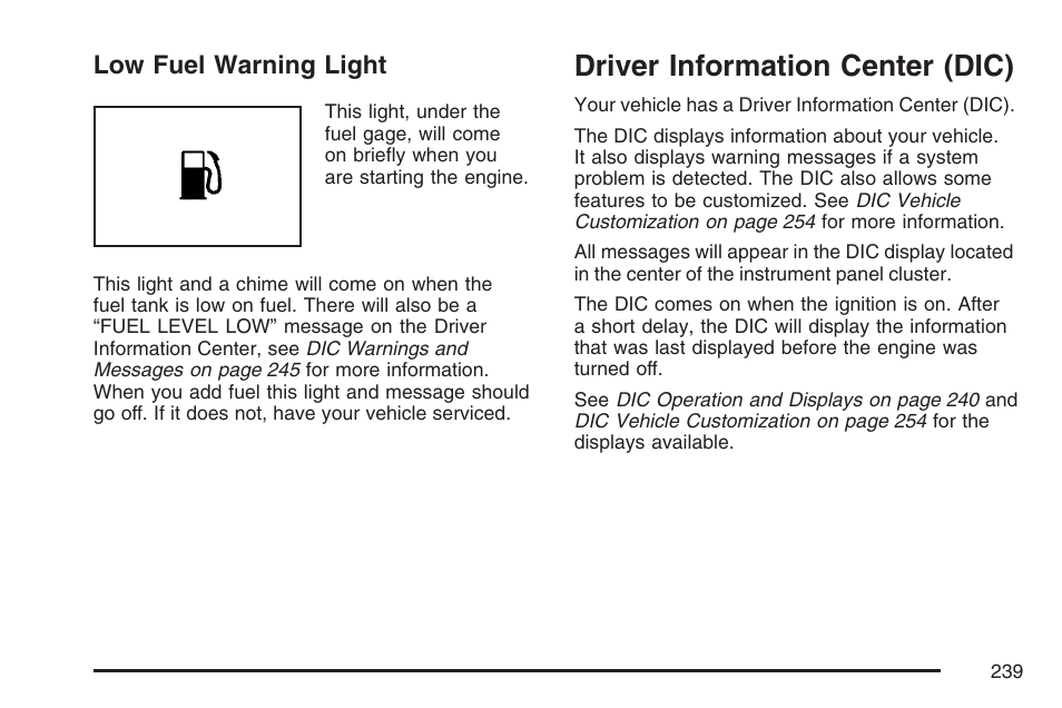 Low fuel warning light, Driver information center (dic), Driver | Information center (dic) | Cadillac 2007 Escalade User Manual | Page 239 / 570