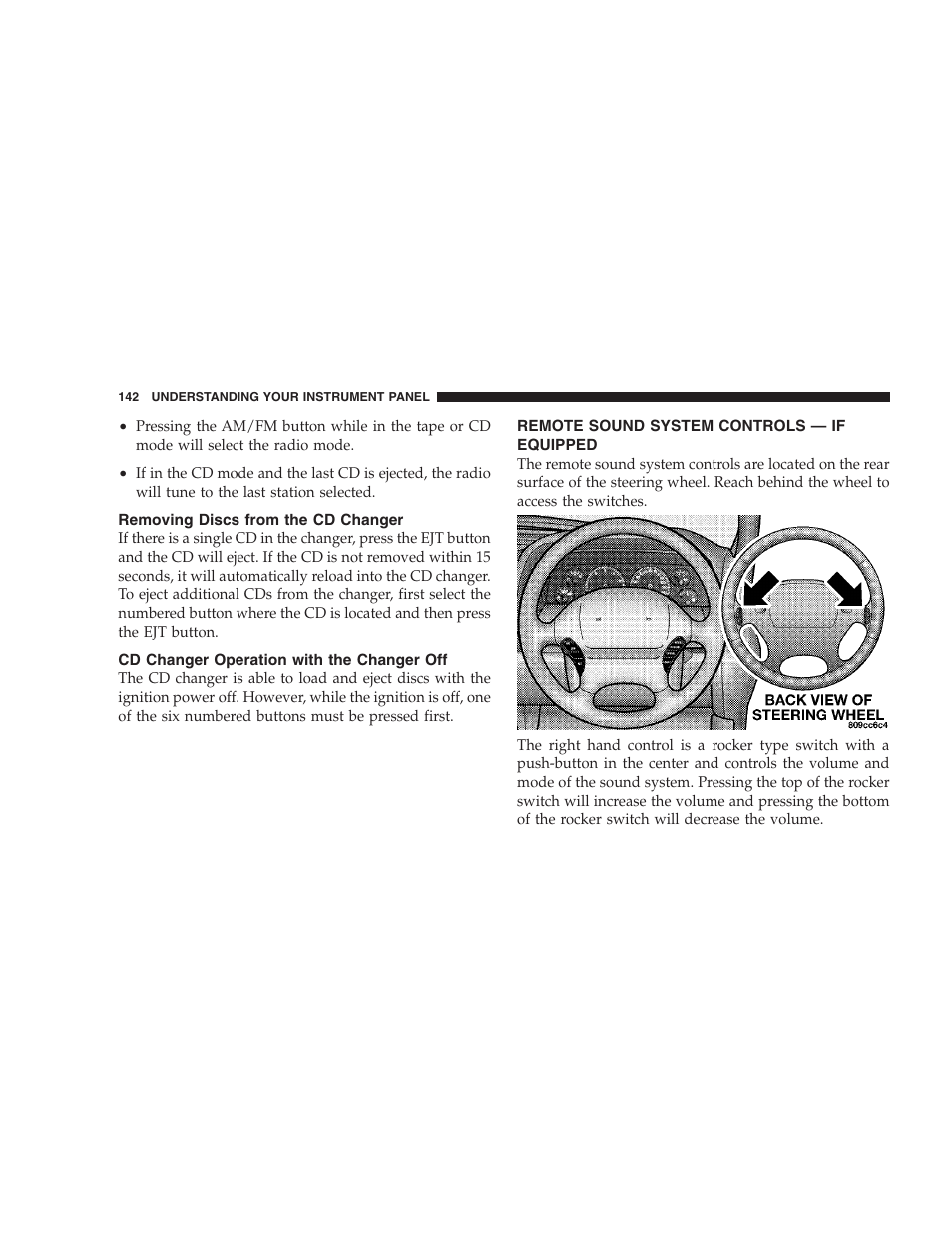 Removing discs from the cd changer, Cd changer operation with the changer off, Remote sound system controls - if equipped | Cd changer operation with the changer, Remote sound system controls, If equipped | Chrysler 2004 300M User Manual | Page 142 / 277