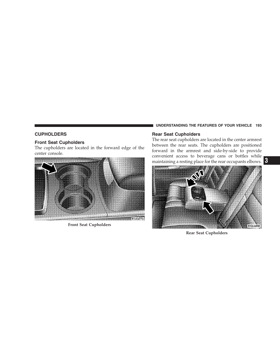 Cupholders, Front seat cupholders, Rear seat cupholders | Chrysler 2009 300 SRT User Manual | Page 195 / 493
