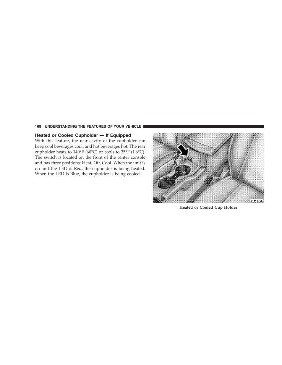 Heated or cooled cupholder - if equipped | Chrysler 2009 Sebring Convertible - Owner Manual User Manual | Page 170 / 475