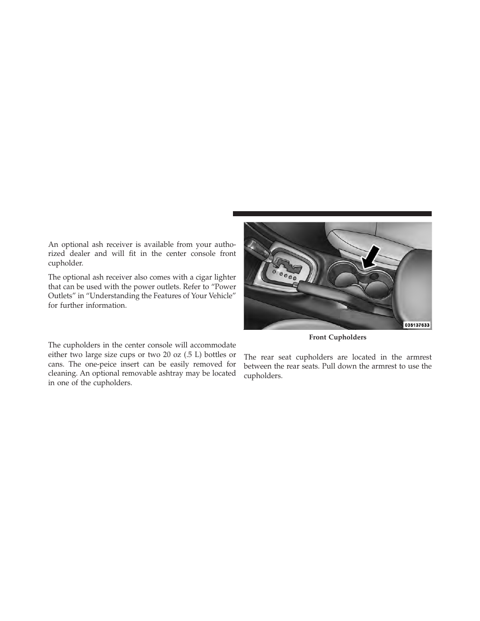 Cigar lighter and ash receiver — if equipped, Cupholders, Front seat cupholders | Rear cupholders, Cigar lighter and ash receiver, If equipped | Chrysler 2011 200 - Owner Manual User Manual | Page 176 / 490