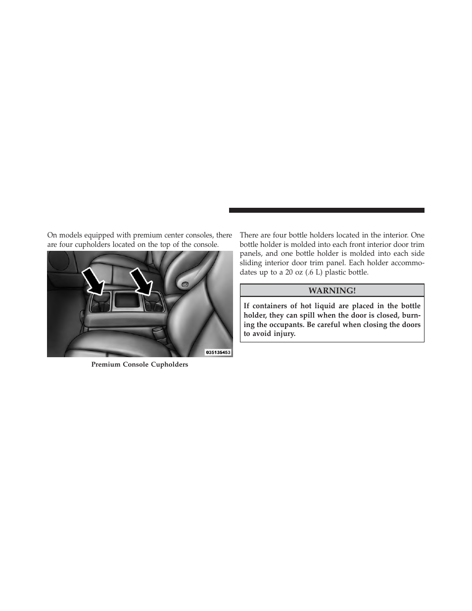 Premium console cupholders — if equipped, Interior bottle holders | Chrysler 2013 Country - Owner Manual User Manual | Page 282 / 699