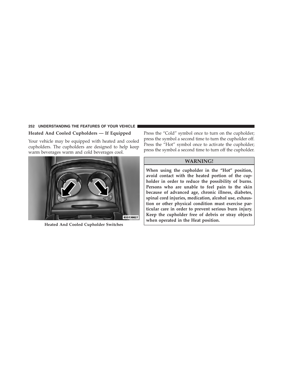 Heated and cooled cupholders — if equipped | Chrysler 2015 300 - Owner Manual User Manual | Page 254 / 584