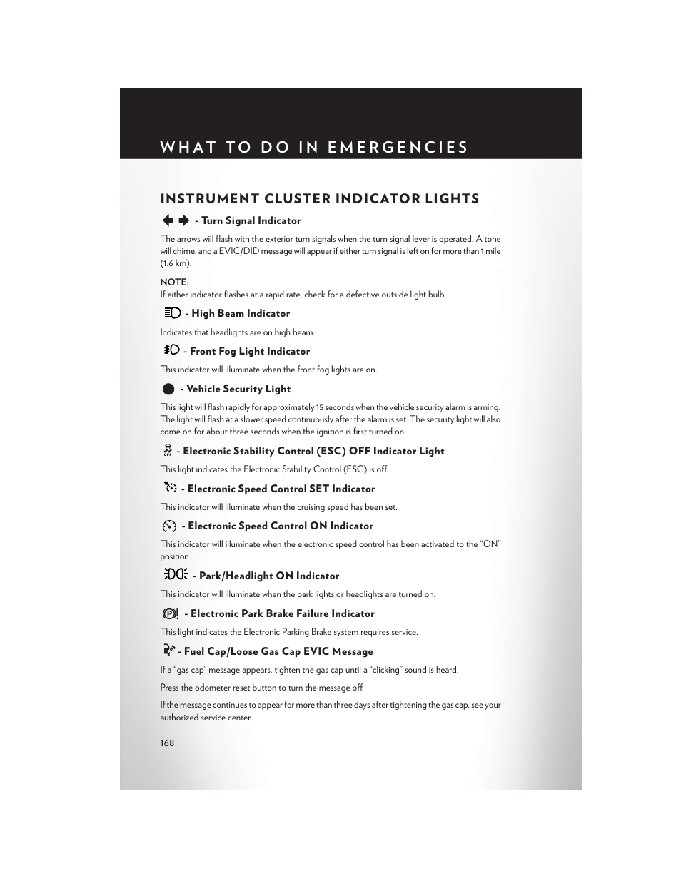 Instrument cluster indicator lights, Turn signal indicator, High beam indicator | Front fog light indicator, Vehicle security light, Electronic speed control set indicator, Electronic speed control on indicator, Park/headlight on indicator, Electronic park brake failure indicator, Fuel cap/loose gas cap evic message | Chrysler 2015 200 - User Guide User Manual | Page 170 / 228