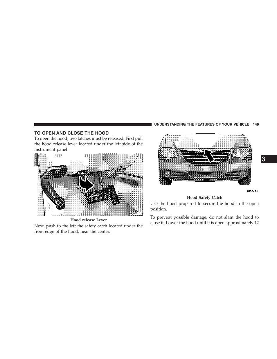 To open and close the hood | Chrysler 2007 Town and Country User Manual | Page 149 / 504