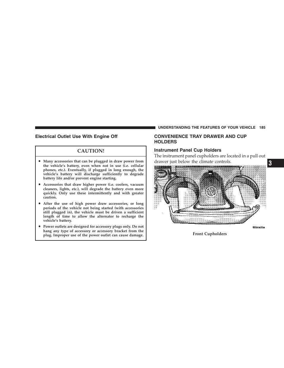 Electrical outlet use with engine off, Convenience tray drawer and cup holders, Instrument panel cup holders | Chrysler 2007 Town and Country User Manual | Page 185 / 504