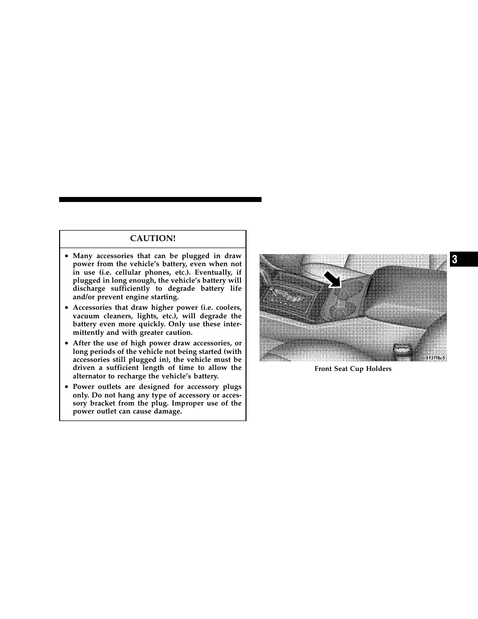 Electrical outlet use with engine off, Cup holders, Front seat cup holders — standard | Chrysler 2006 300 User Manual | Page 133 / 392
