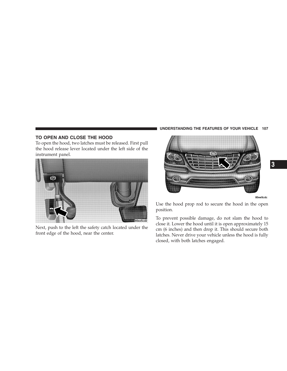 To open and close the hood | Chrysler 2005 Pacifica Touring User Manual | Page 107 / 376