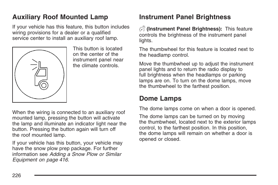 Auxiliary roof mounted lamp, Instrument panel brightness, Dome lamps | GMC 2007 Sierra User Manual | Page 226 / 674