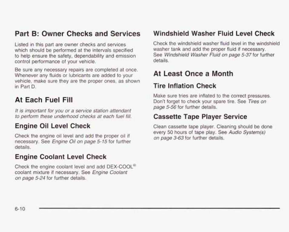 At each, fuel fill, Engine on level check, Engine coolant level check | At least once a month tire inflation check, Cassette tape player service | GMC 2003 Envoy User Manual | Page 411 / 458