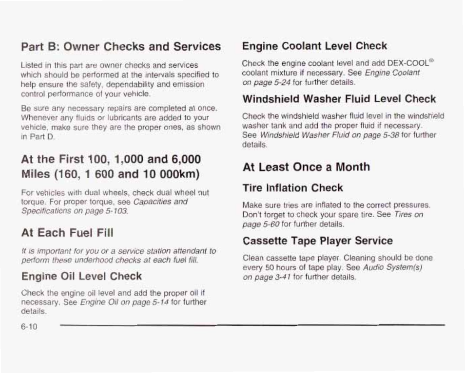 At each fuel fill, Engine oil level check, Windshield washer fluid level check | At least once a month, Tire inflation check, Cassette tape player service, At least once a month tire inflation check | GMC 2003 Savana User Manual | Page 359 / 400