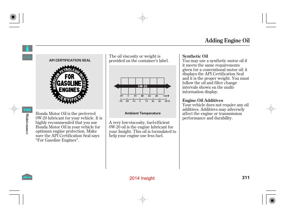 Adding engine oil | HONDA 2014 Insight - Owner's Manual User Manual | Page 314 / 411