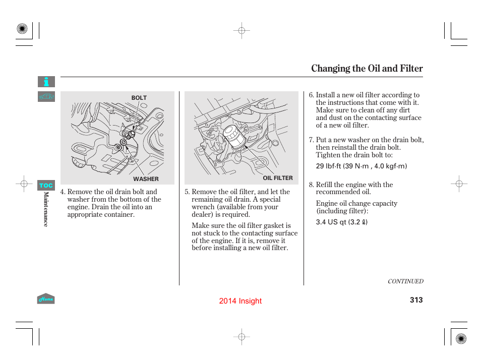 Changing the oil and filter | HONDA 2014 Insight - Owner's Manual User Manual | Page 316 / 411