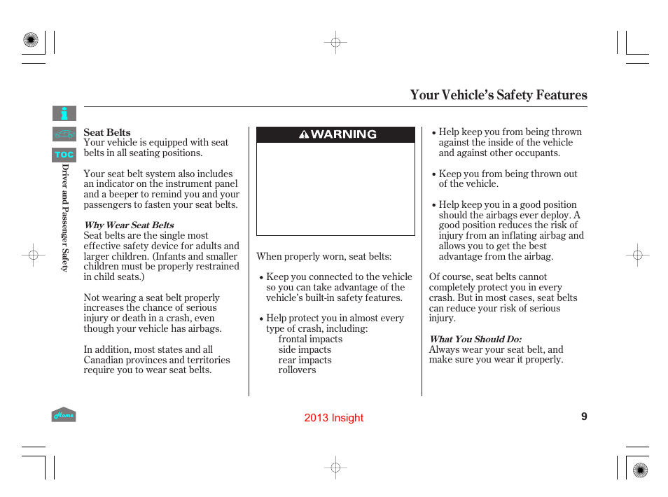 Seat belts, Your vehicle’s safety features | HONDA 2013 Insight - Owner's Manual User Manual | Page 12 / 411