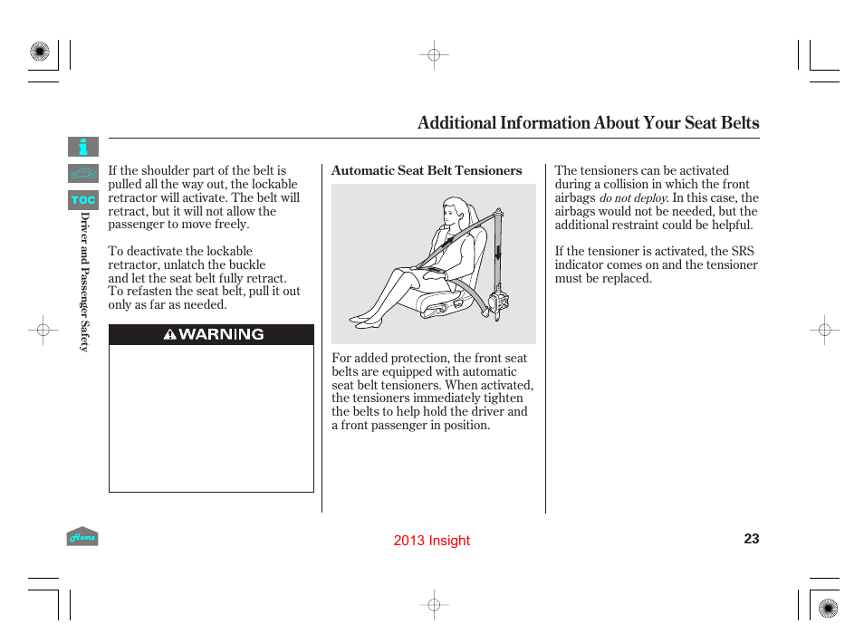 Automatic seat belt tensioners, Additional information about your seat belts | HONDA 2013 Insight - Owner's Manual User Manual | Page 26 / 411