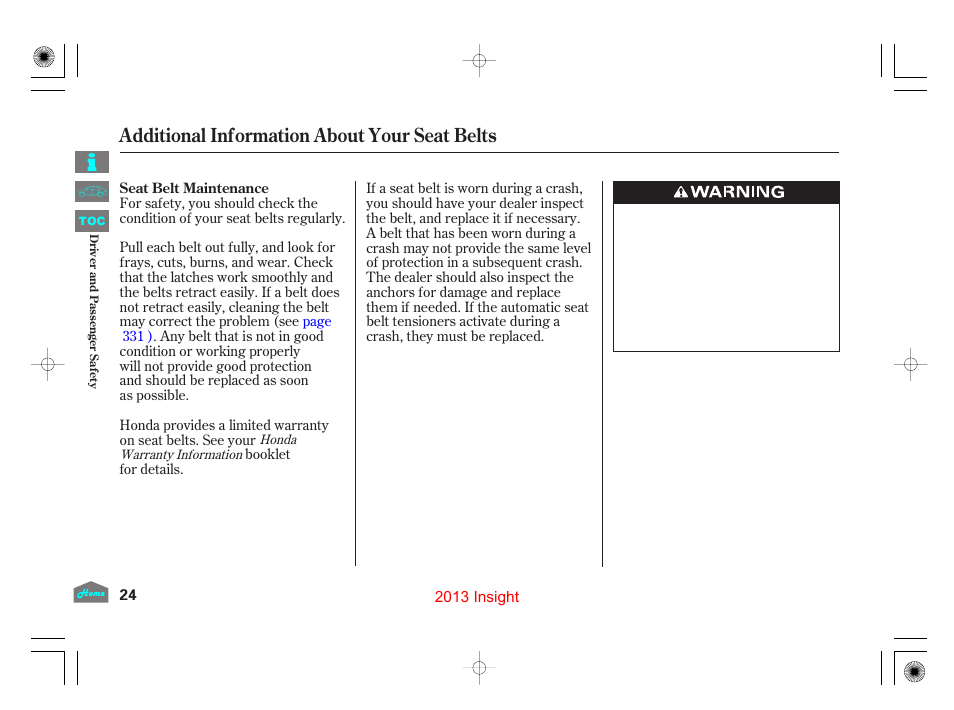 Seat belt maintenance, Additional information about your seat belts | HONDA 2013 Insight - Owner's Manual User Manual | Page 27 / 411