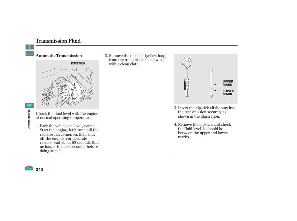 Transmission fluid, Automatic transmission fluid dipstick | HONDA 2012 Crosstour - Owner's Manual User Manual | Page 344 / 435