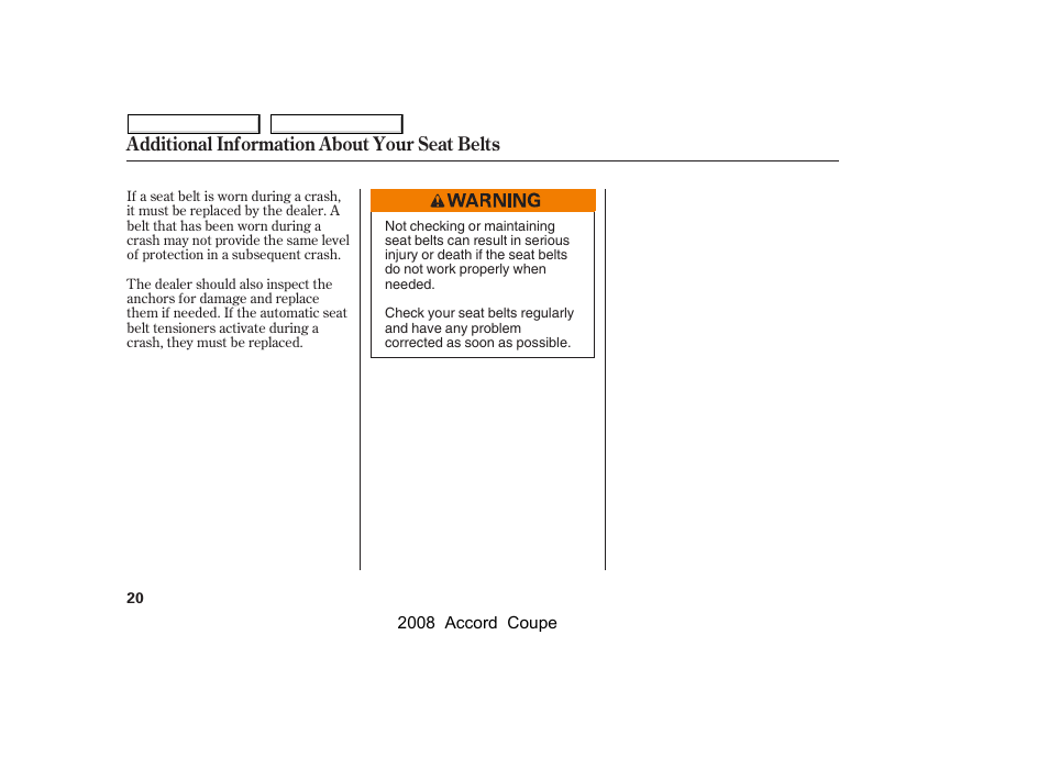 Additional information about your seat belts | HONDA 2008 Accord Coupe - Owner's Manual User Manual | Page 23 / 412