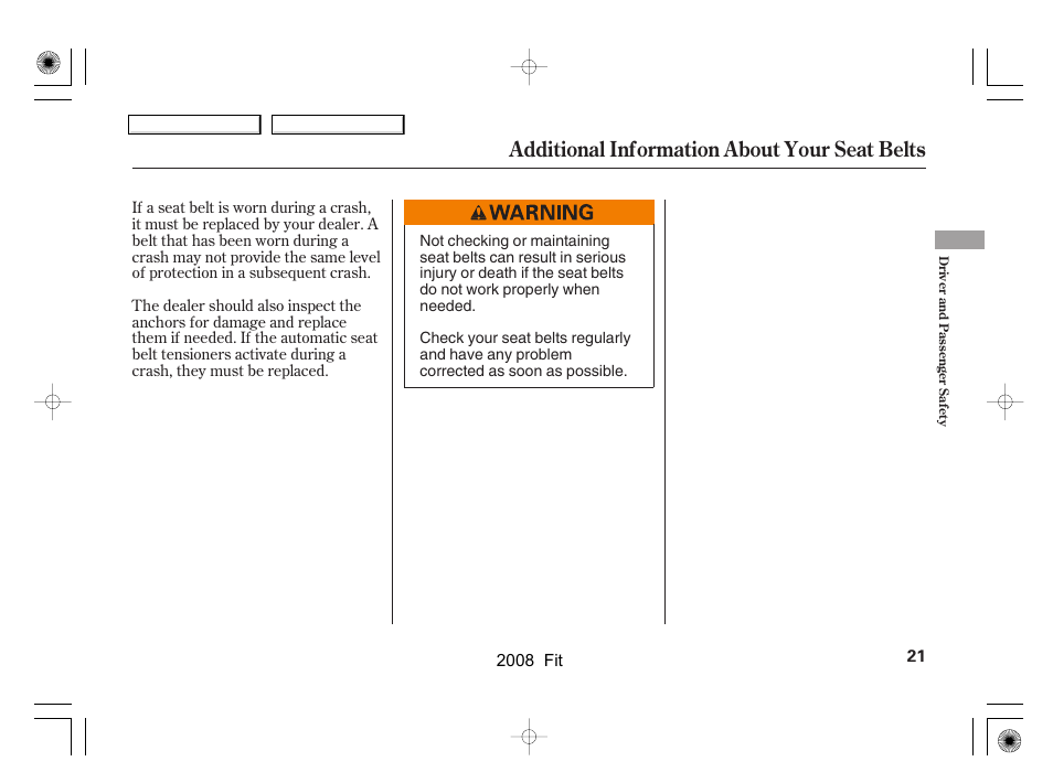 Additional information about your seat belts | HONDA 2008 Fit - Owner's Manual User Manual | Page 24 / 280