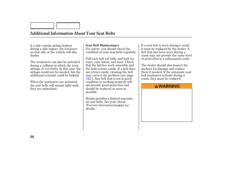 Additional information about your seat belts | HONDA 2007 Civic Sedan - Owner's Manual User Manual | Page 23 / 311