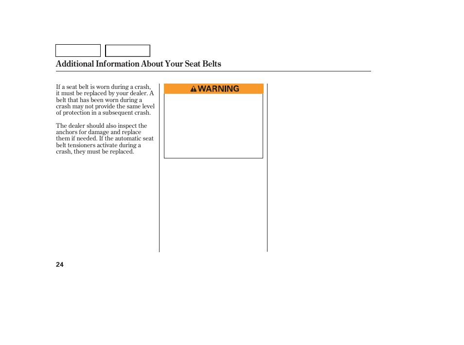 Additional information about your seat belts | HONDA 2007 Pilot - Owner's Manual User Manual | Page 27 / 319