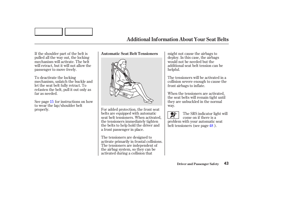 Additional information about your seat belts | HONDA 2003 Accord Sedan - Owner's Manual User Manual | Page 46 / 395