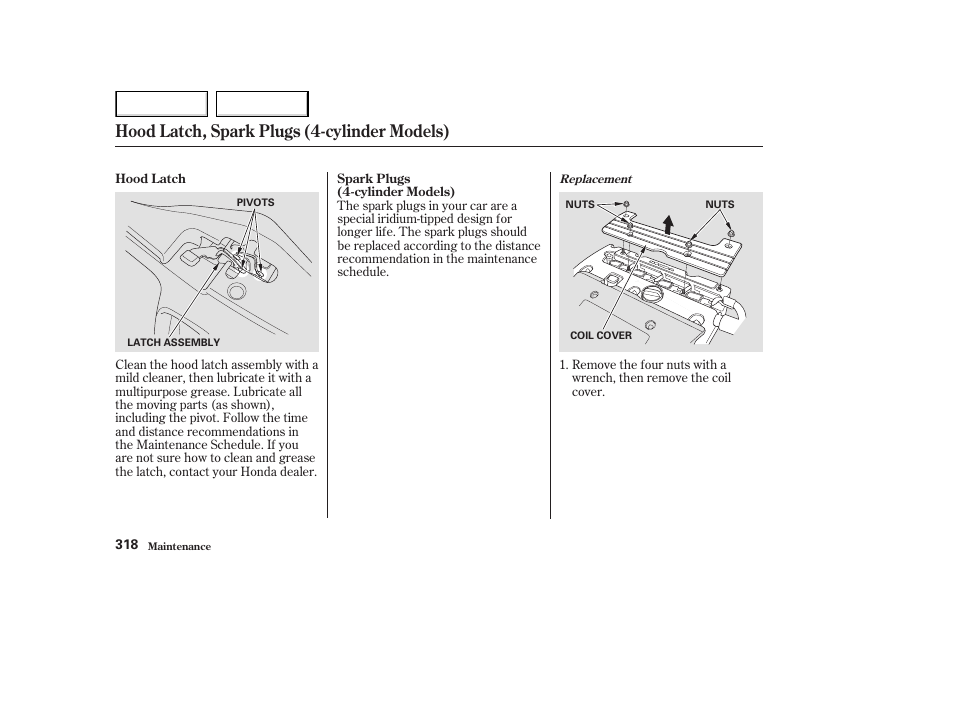 Hood latch, spark plugs (4-cylinder models) | HONDA 2003 Accord Coupe - Owner's Manual User Manual | Page 321 / 429
