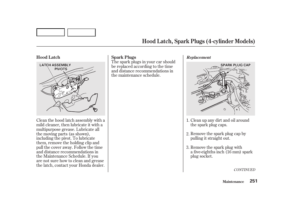 Hood latch, spark plugs (4-cylinder models) | HONDA 2001 Accord Coupe - Owner's Manual User Manual | Page 254 / 359